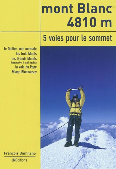 Mont Blanc 4810 m, 5 voies pour le sommet : le Goûter, voie normale, les trois Monts, les Grands Mul