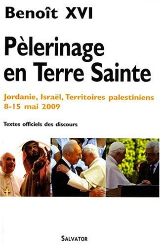 Pèlerinage en Terre sainte : Jordanie, Israël, Territoires palestiniens, 8-15 mai 2009 : textes offi