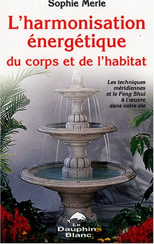 L'harmonisation énergétique du corps et de l'habitat : techniques méridiennes et le feng shui à l'oe