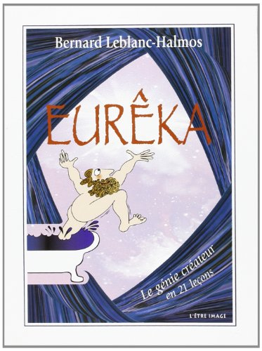Eurêka ! : le génie créateur en 21 leçons