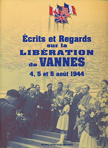 Écrits et regards sur la Libération de Vannes : 4, 5 et 6 août 1944