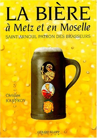 La bière à Metz et en Moselle. Saint Arnoul patron des brasseurs