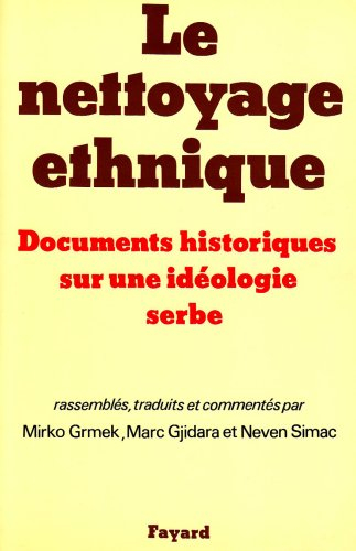 Le Nettoyage ethnique : documents historiques sur une idéologie serbe