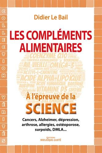 Les compléments alimentaires à l'épreuve de la science : cancers, Alzheimer, dépression, arthrose, a