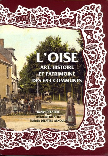 L'Oise : art, histoire et patrimoine des 693 communes