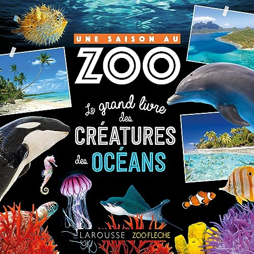 Une saison au zoo : le grand livre des créatures des océans