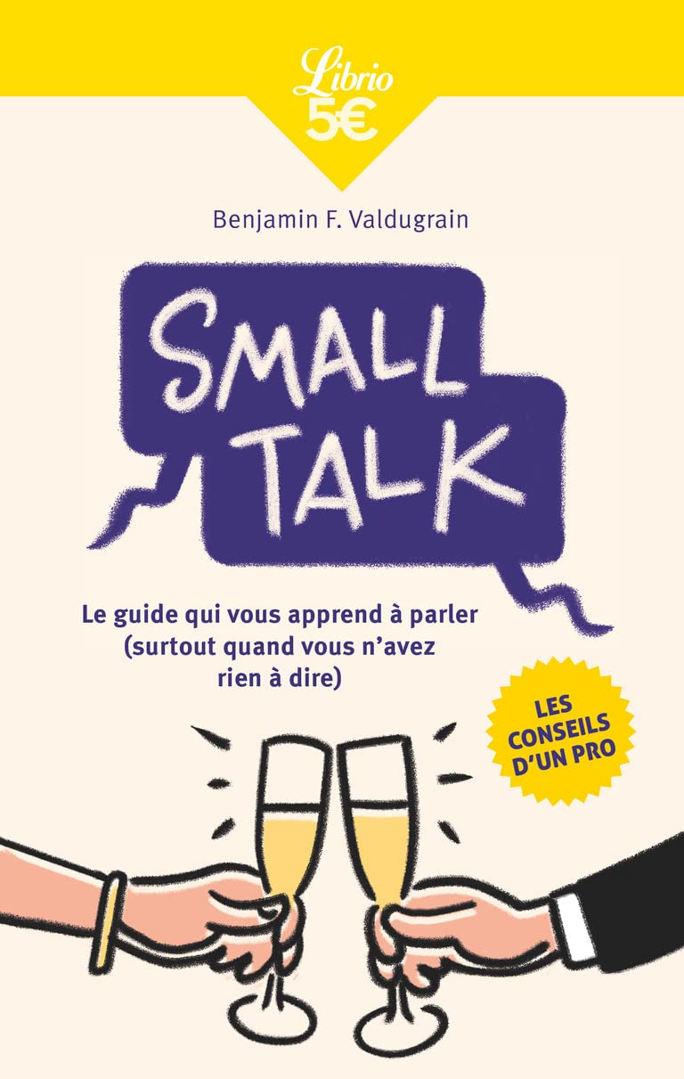Small talk : le guide qui vous apprend à parler (surtout quand vous n'avez rien à dire)