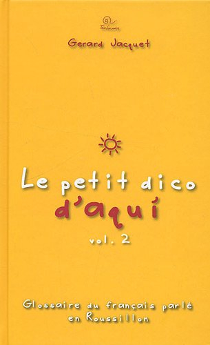 Le petit dico d'aqui : glossaire du français parlé en Roussillon. Vol. 2