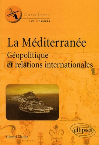 La Méditerranée : géopolitique et relations internationales