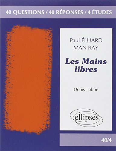 Les mains libres, Paul Eluard, Man Ray : 40 questions, 40 réponses, 4 études