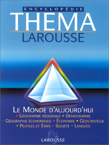 Théma encyclopédie Larousse. Vol. 2. Le Monde d'aujourd'hui : géographie régionale, démographie, géo