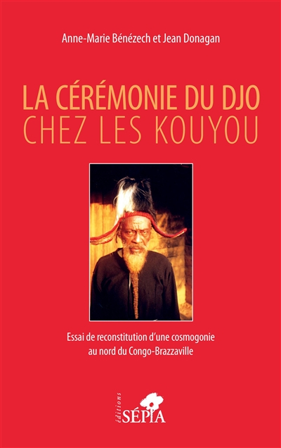 La cérémonie du Djo chez les Kouyou : essai de reconstitution d'une cosmogonie au nord du Congo-Braz
