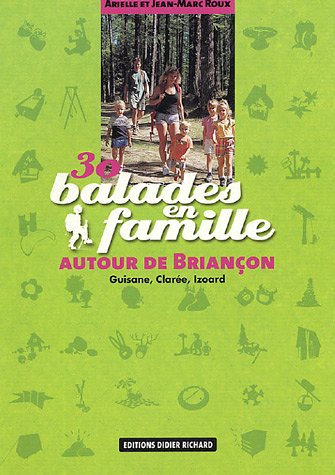 30 balades en famille autour de Briançon : Guisane, Clarée, Izoard