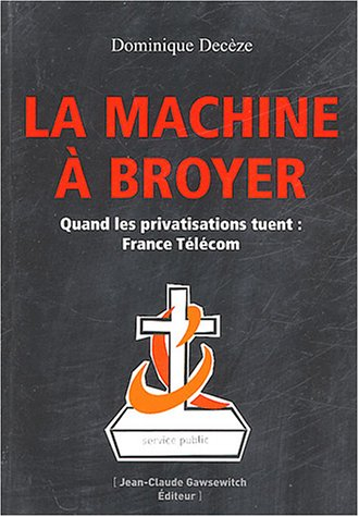 La machine à broyer : quand les privatisations tuent, France Télécom