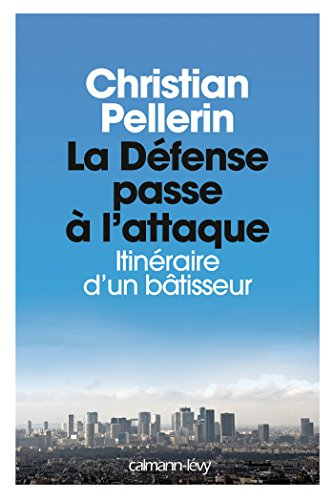 La Défense passe à l'attaque : itinéraire d'un bâtisseur