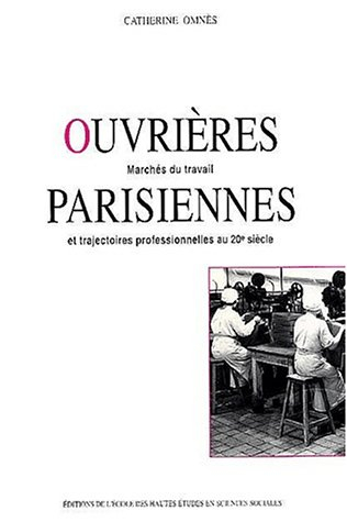 Ouvrières parisiennes : marchés du travail et trajectoires professionnelles au 20e siècle