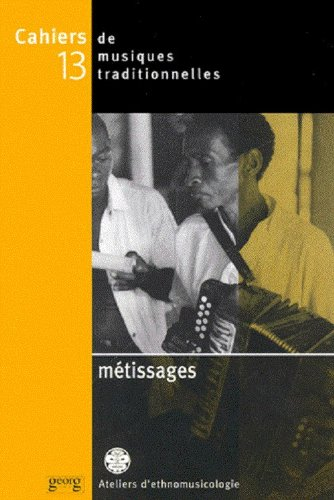 Cahiers de musiques traditionnelles, n° 13. Métissages