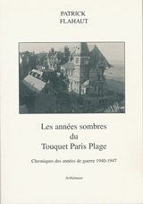 Les années sombres du Touquet-Paris-Plage : chroniques des années de guerre 1940-1947
