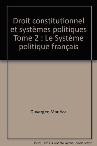 droit constitutionnel et systèmes politiques tome 2 : le système politique français