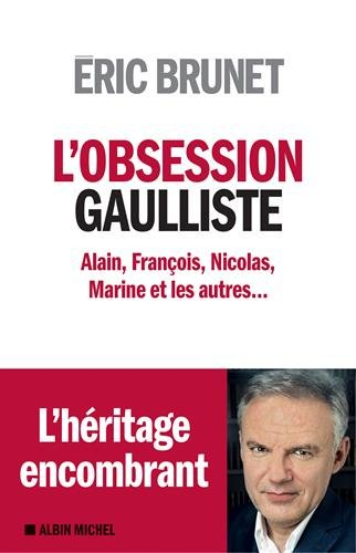 L'obsession gaulliste : Alain, François, Nicolas, Marine et les autres...