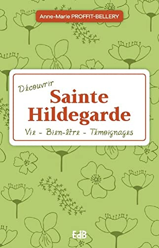 Découvrir sainte Hildegarde : vie, bien-être, témoignages