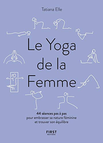 Le yoga de la femme : 44 séances pas à pas pour embrasser sa nature féminine et trouver son équilibr