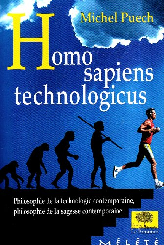Homo sapiens technologicus : philosophie de la technologie contemporaine, philosophie de la sagesse 