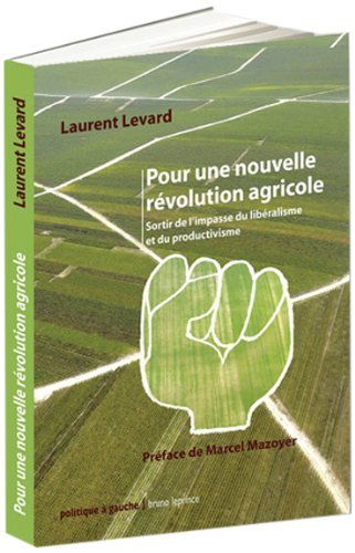 Pour une nouvelle révolution agricole : sortir de l'impasse du libéralisme et du productivisme