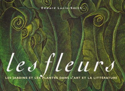 Les fleurs : les jardins et les plantes dans l'art et la littérature