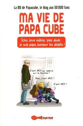 Ma vie de papa cube : écho, jeux vidéo, (pas) dodo : je suis papa, bonjour les dégâts !