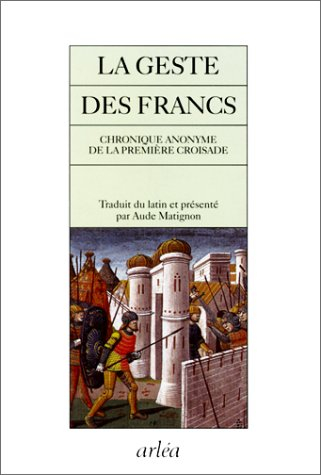 Le geste des Francs : chronique anonyme de la première croisade