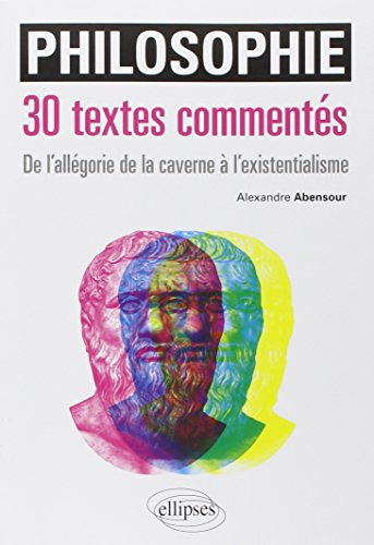 Philosophie, 30 textes commentés : de l'allégorie de la caverne à l'existentialisme
