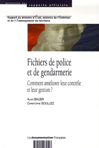 Fichiers de police et de gendarmerie : comment améliorer leur contrôle et leur gestion ? : rapport a