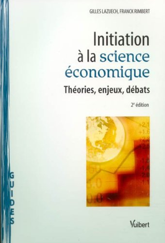 Initiation à la science économique : théories, enjeux, débats