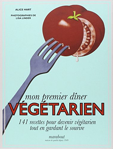 Mon premier dîner végétarien : 141 recettes pour devenir végétarien tout en gardant le sourire