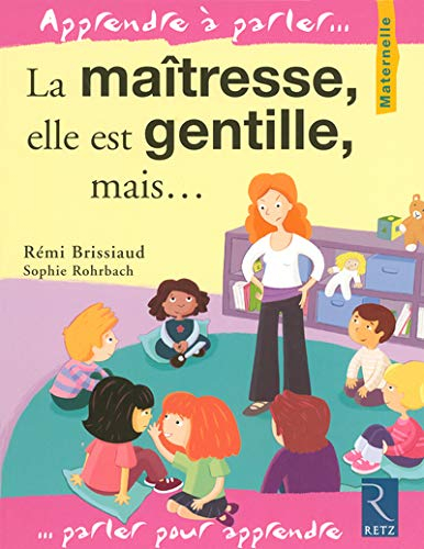 La maîtresse, elle est gentille, mais... : maternelle