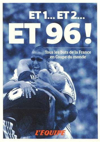 Et 1... et 2... et 96 ! : tous les buts de la France en Coupe du monde