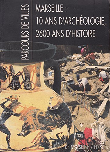 Parcours de ville : Marseille, 10 ans d'archéologie, 2.600 ans d'histoire