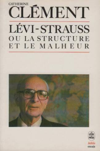Claude Lévi-Strauss ou la Structure du malheur