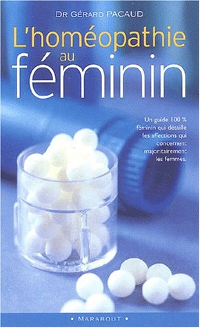 L'homéopathie au féminin : un guide 100 % féminin qui détaille les affections qui concernent majorit