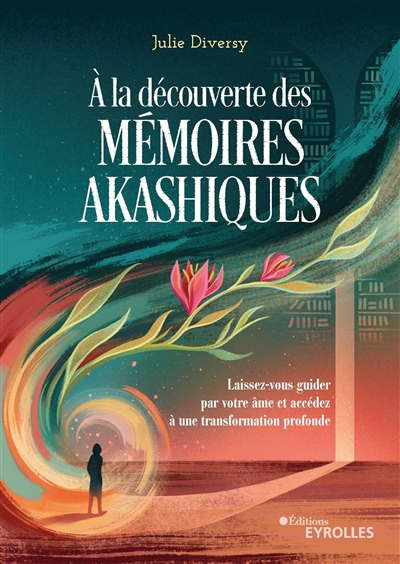 A la découverte des mémoires akashiques : laissez-vous guider par votre âme et accédez à une transfo