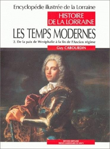 Encyclopédie illustrée de la Lorraine : histoire de la Lorraine. Vol. 3-2. Les Temps modernes : de l