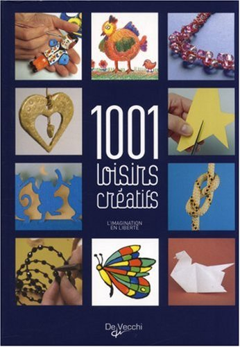 1.001 loisirs créatifs : l'imagination en liberté