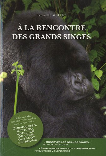 À la rencontre des grands singes: Guide mondial des sites d’observation dans la nature des Chimpanzé