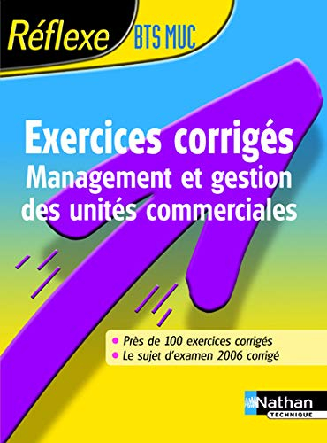 Exercices corrigés BTS MUC : management et gestion des unités commerciales : plus de 100 exercices c