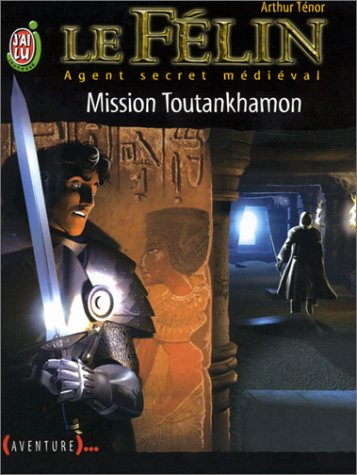 Le Félin : agent secret médiéval. Vol. 8. Mission Toutankhamon