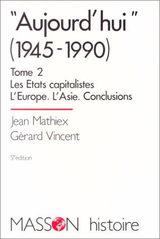 Aujourd'hui (de 1945 à 1990). Vol. 2. Les Etats capitalistes : l'Europe, l'Asie, conclusions
