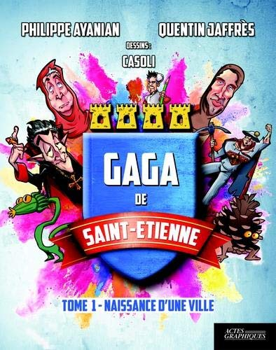 Gaga de Saint-Etienne. Vol. 1. Naissance d'une ville