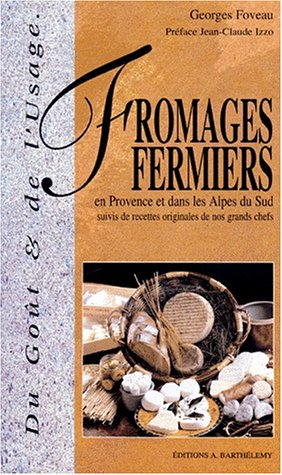 Fromages fermiers de Provence et des Alpes du Sud. Recettes originales de nos grands chefs