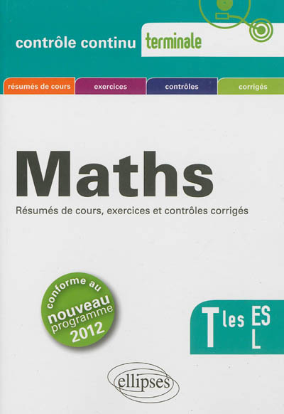 Maths terminales ES, L : résumés de cours, exercices et contrôles corrigés